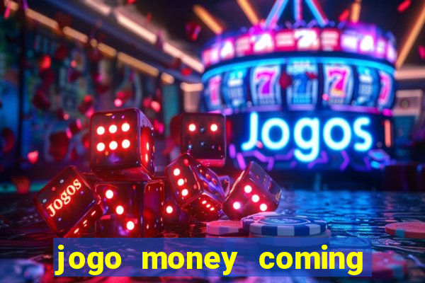 jogo money coming paga mesmo